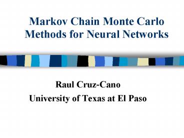 Markov Chain Monte Carlo Methods for Neural Networks