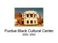 Purdue Black Cultural Center 2002 2003 PowerPoint PPT Presentation