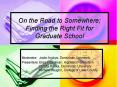On the Road to Somewhere Finding the Right Fit for Graduate School PowerPoint PPT Presentation