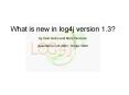What is new in log4j version 1.3?  by Ceki G PowerPoint PPT Presentation