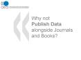 Why not Publish Data alongside Journals and Books PowerPoint PPT Presentation