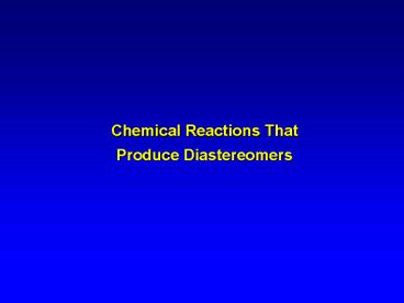 Chemical Reactions That Produce Diastereomers