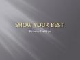Show Your Best PowerPoint PPT Presentation