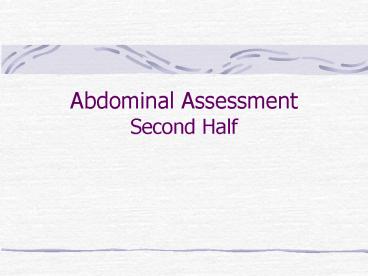 Abdominal Assessment Second Half