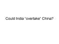 Could India overtake China PowerPoint PPT Presentation