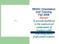 MEDiC Orientation and Training Fall 2008 Mission: To provide healthcare to the underserved communiti PowerPoint PPT Presentation
