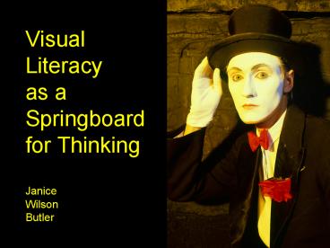 Visual Literacy as a Springboard for Thinking Janice Wilson Butler