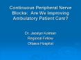Continuous Peripheral Nerve Blocks: Are We Improving Ambulatory Patient Care PowerPoint PPT Presentation