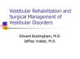 Vestibular Rehabilitation and Surgical Management of Vestibular Disorders PowerPoint PPT Presentation