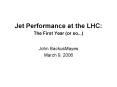 Jet Performance at the LHC: The First Year or so''' PowerPoint PPT Presentation