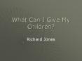 What Can I Give My Children? PowerPoint PPT Presentation