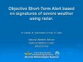 Objective Short-Term Alert based on signatures of severe weather using radar. PowerPoint PPT Presentation