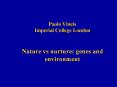 Paolo Vineis Imperial College London Nature vs nurture: genes and environment PowerPoint PPT Presentation