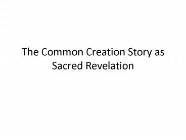 The Common Creation Story as Sacred Revelation