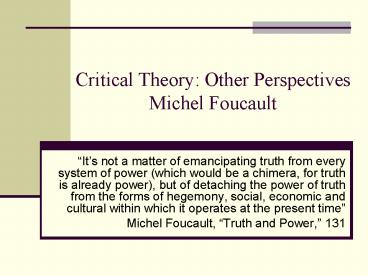 Critical Theory: Other Perspectives Michel Foucault