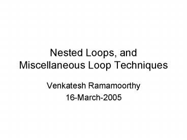 Nested Loops, and Miscellaneous Loop Techniques