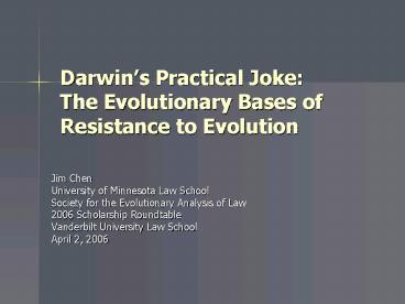 Darwins Practical Joke: The Evolutionary Bases of Resistance to Evolution