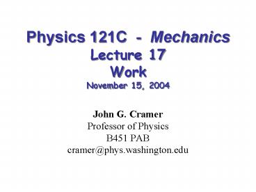 Physics 121C Mechanics Lecture 17 Work November 15, 2004