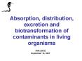 Absorption, distribution, excretion and biotransformation of contaminants in living organisms PowerPoint PPT Presentation