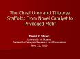 The Chiral Urea and Thiourea Scaffold: From Novel Catalyst to Privileged Motif PowerPoint PPT Presentation