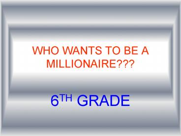 WHO WANTS TO BE A MILLIONAIRE
