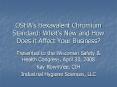 OSHAs Hexavalent Chromium Standard: Whats New and How Does it Affect Your Business PowerPoint PPT Presentation