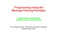 Programming Using the Message Passing Paradigm  Ananth Grama, Anshul Gupta, George Karypis, and Vipin Kumar PowerPoint PPT Presentation