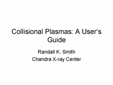 Collisional Plasmas: A Users Guide
