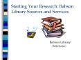 Starting Your Research: Babson Library Sources and Services PowerPoint PPT Presentation
