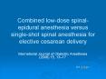 Combined lowdose spinalepidural anesthesia versus singleshot spinal anesthesia for elective cesarean PowerPoint PPT Presentation