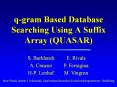 q-gram Based Database Searching Using A Suffix Array (QUASAR) PowerPoint PPT Presentation