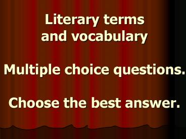 Literary terms and vocabulary Multiple choice questions' Choose the best answer'
