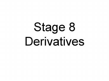 Stage 8 Derivatives