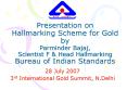 Presentation on Hallmarking Scheme for Gold by Parminder Bajaj, Scientist F