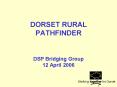 DORSET RURAL PATHFINDER  DSP Bridging Group 12 April 2006 PowerPoint PPT Presentation