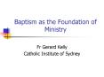 Baptism as the Foundation of Ministry PowerPoint PPT Presentation