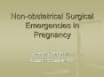 Non-obstetrical Surgical Emergencies in Pregnancy PowerPoint PPT Presentation