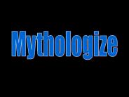 Mythologize