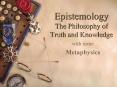 Epistemology The Philosophy of Truth and Knowledge PowerPoint PPT Presentation