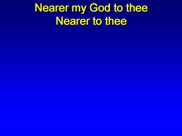 Nearer my God to thee Nearer to thee