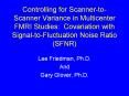 Controlling for Scanner-to-Scanner Variance in Multicenter FMRI Studies: Covariation with Signal-to-Fluctuation Noise Ratio (SFNR) PowerPoint PPT Presentation