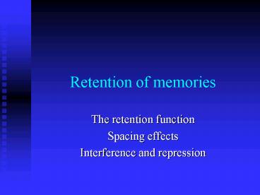 Retention of memories
