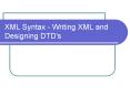 XML Syntax Writing XML and Designing DTD's PowerPoint PPT Presentation