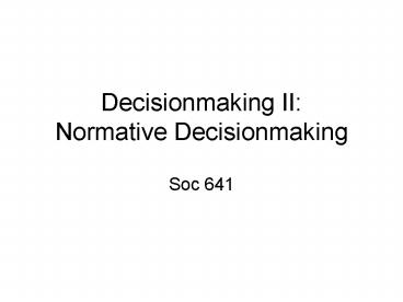 Decisionmaking II: Normative Decisionmaking