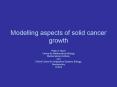 Modelling aspects of solid cancer growth PowerPoint PPT Presentation