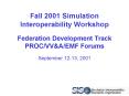 Fall 2001 Simulation Interoperability Workshop Federation Development Track PROCVV PowerPoint PPT Presentation