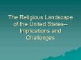 The Religious Landscape of the United StatesImplications and Challenges PowerPoint PPT Presentation