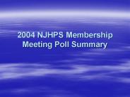 2004 NJHPS Membership Meeting Poll Summary