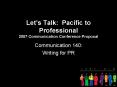 Lets Talk: Pacific to Professional 2007 Communication Conference Proposal PowerPoint PPT Presentation