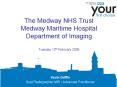 The Medway NHS Trust Medway Maritime Hospital Department of Imaging Tuesday 12th February 2008 PowerPoint PPT Presentation